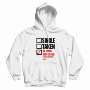 Single Taken At Home Watching Rupaul’s Drag Race Hoodie