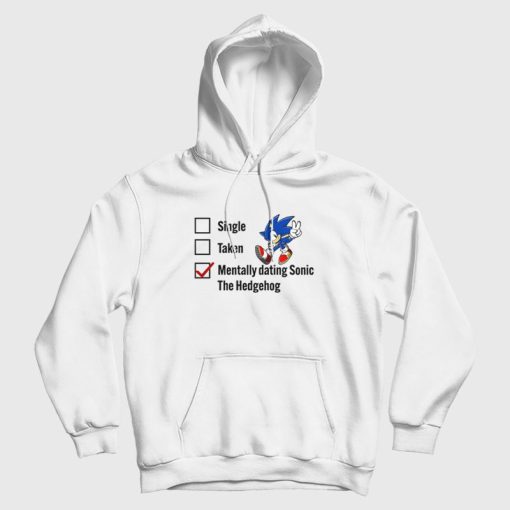 Single Taken Mentally Dating Sonic The Hedgehog Hoodie Single Taken Mentally Dating Sonic The Hedgehog Hoodie