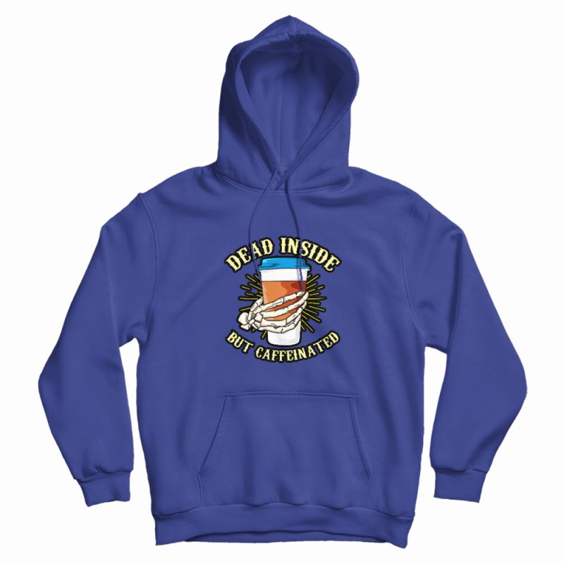 Skeleton Drinking Coffee Dead Inside Hoodie Skeleton Drinking Coffee Dead Inside Hoodie