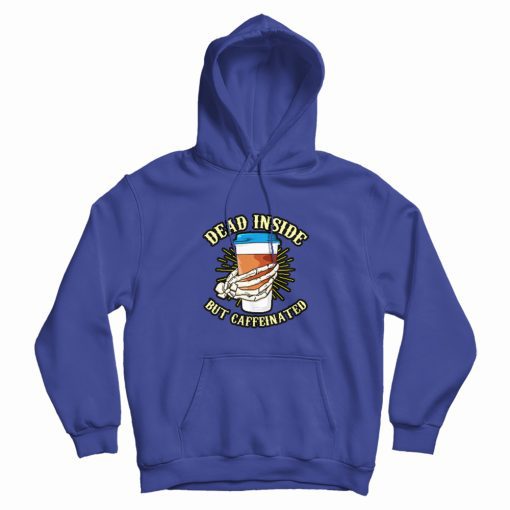 Skeleton Drinking Coffee Dead Inside Hoodie Skeleton Drinking Coffee Dead Inside Hoodie