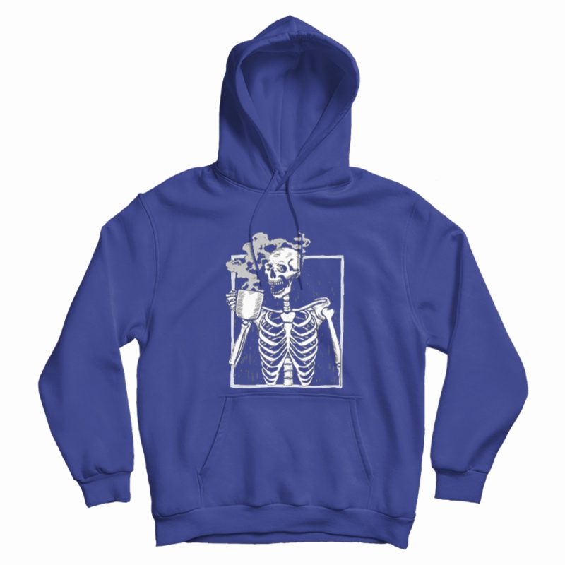 Skeleton Drinking Coffee Hoodie Skeleton Drinking Coffee Hoodie