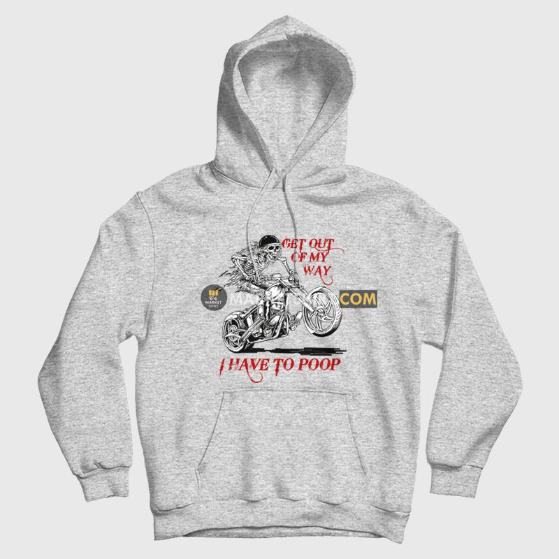 Skeleton Get Out Of My Way I Have To Poop Hoodie Skeleton Get Out Of My Way I Have To Poop Hoodie