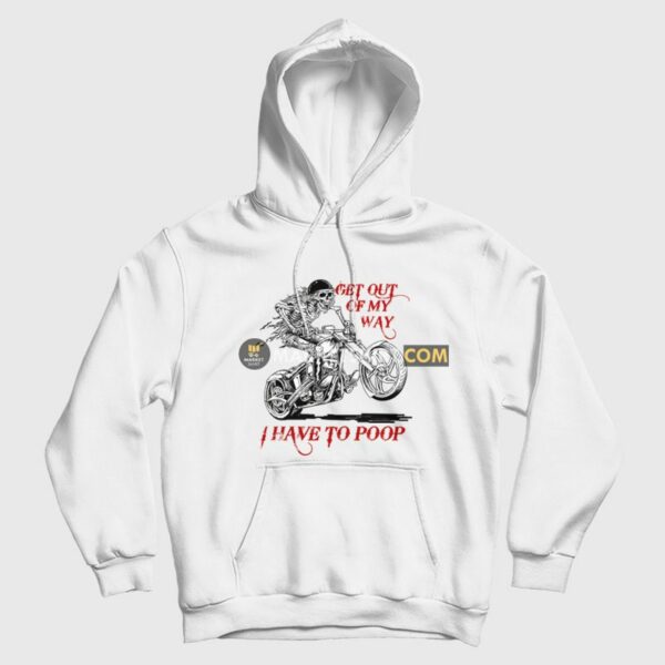 Skeleton Get Out Of My Way I Have To Poop Hoodie