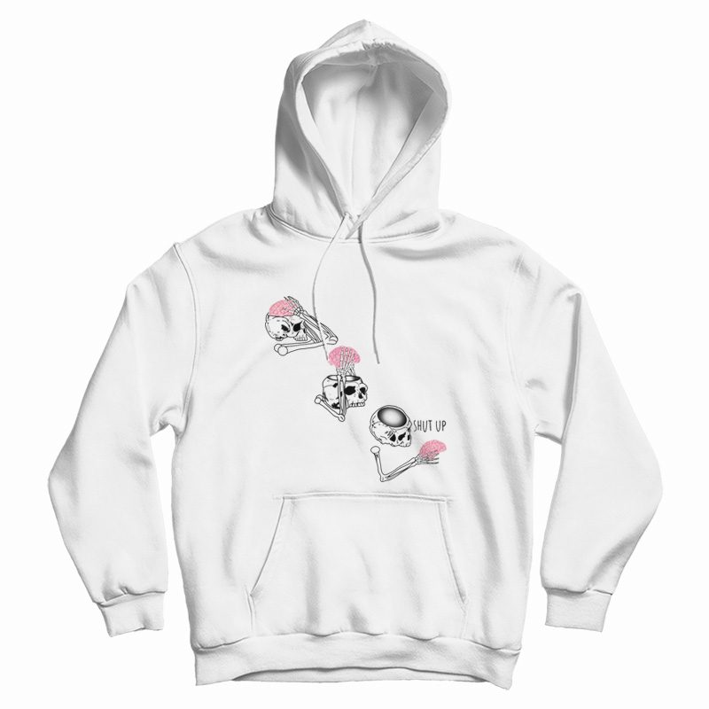 Skeleton Shut Up Brain Hoodie Skeleton Shut Up Brain Hoodie