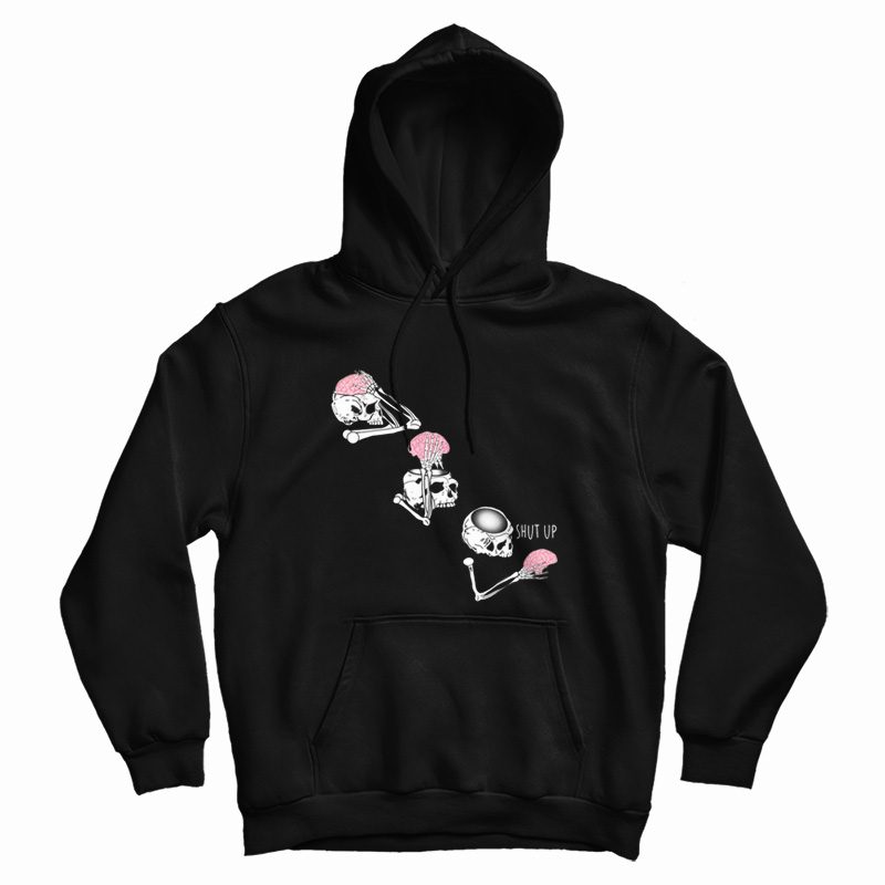 Skeleton Shut Up Brain Hoodie Skeleton Shut Up Brain Hoodie