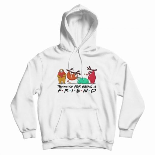 Sloth Thank You For Being A Friend Hoodie Sloth Thank You For Being A Friend Hoodie