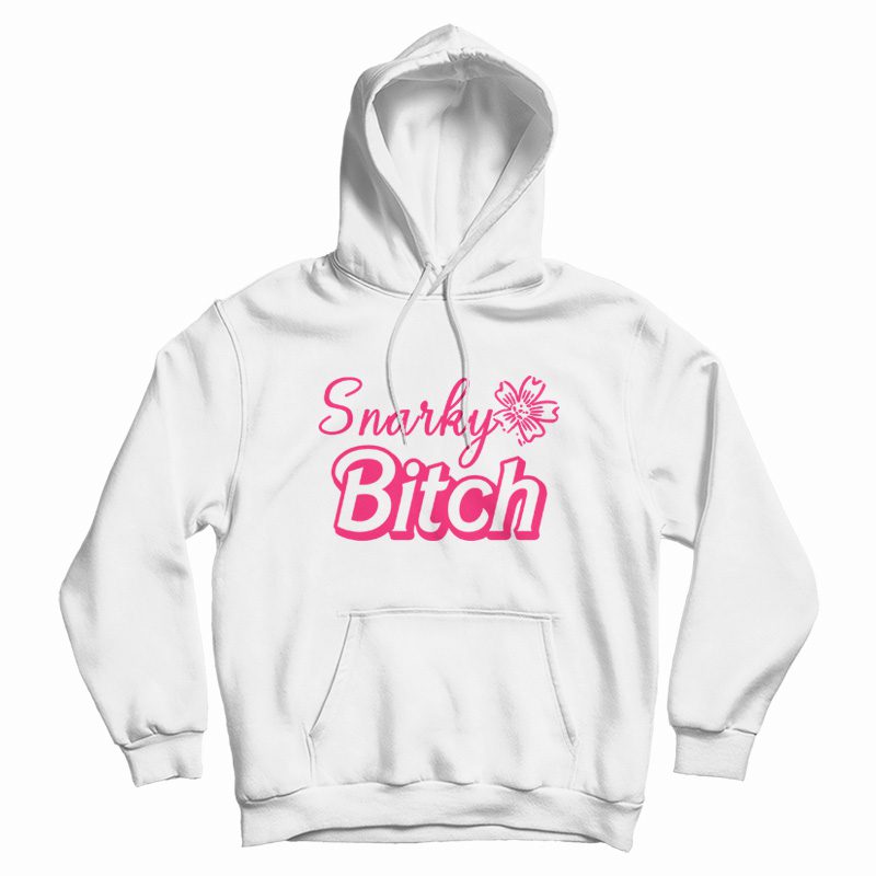 Snarky Bitch Hoodie Snarky Bitch Hoodie
