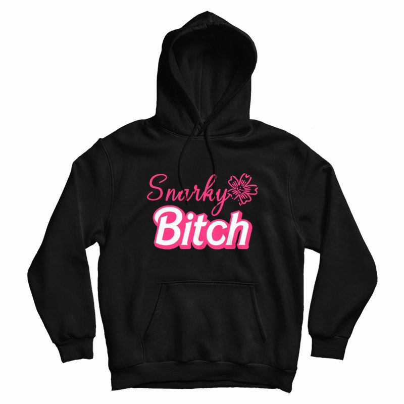 Snarky Bitch Hoodie Snarky Bitch Hoodie
