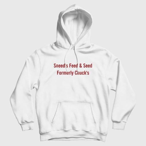 Sneed's Feed and Seed Formerly Chuck's Hoodie Sneed's Feed and Seed Formerly Chuck's Hoodie