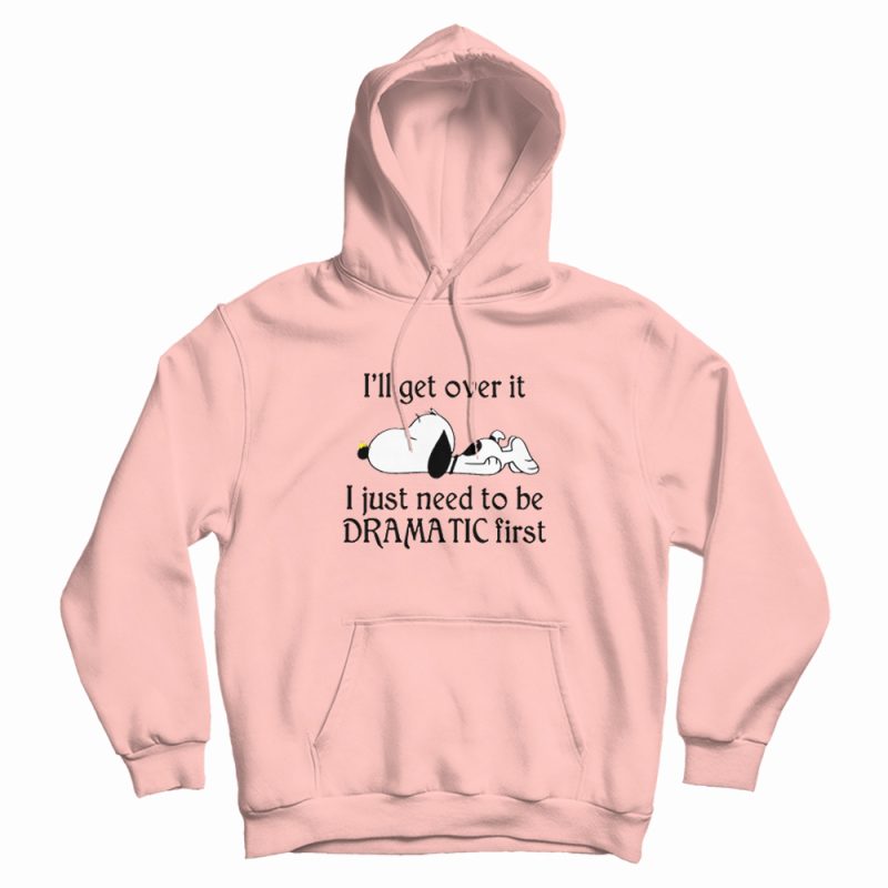 Snoopy I Just Need To Be Dramatic First Hoodie Snoopy I Just Need To Be Dramatic First Hoodie