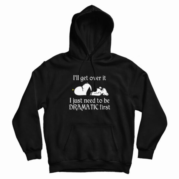 Snoopy I Just Need To Be Dramatic First Hoodie