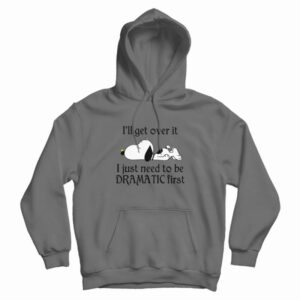 Snoopy I Just Need To Be Dramatic First Hoodie 3