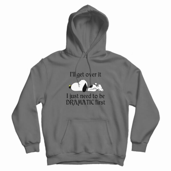 Snoopy I Just Need To Be Dramatic First Hoodie