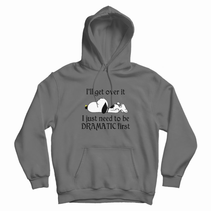 Snoopy I Just Need To Be Dramatic First Hoodie Snoopy I Just Need To Be Dramatic First Hoodie