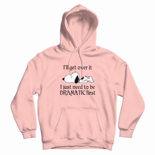 Snoopy I Just Need To Be Dramatic First Hoodie Snoopy I Just Need To Be Dramatic First Hoodie