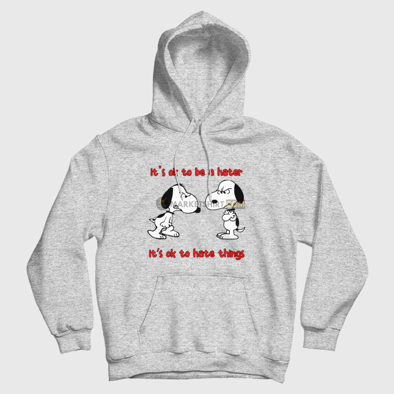 Snoopy It's Ok To Be A Hater It's Ok To Hate Things Hoodie Snoopy It's Ok To Be A Hater It's Ok To Hate Things Hoodie