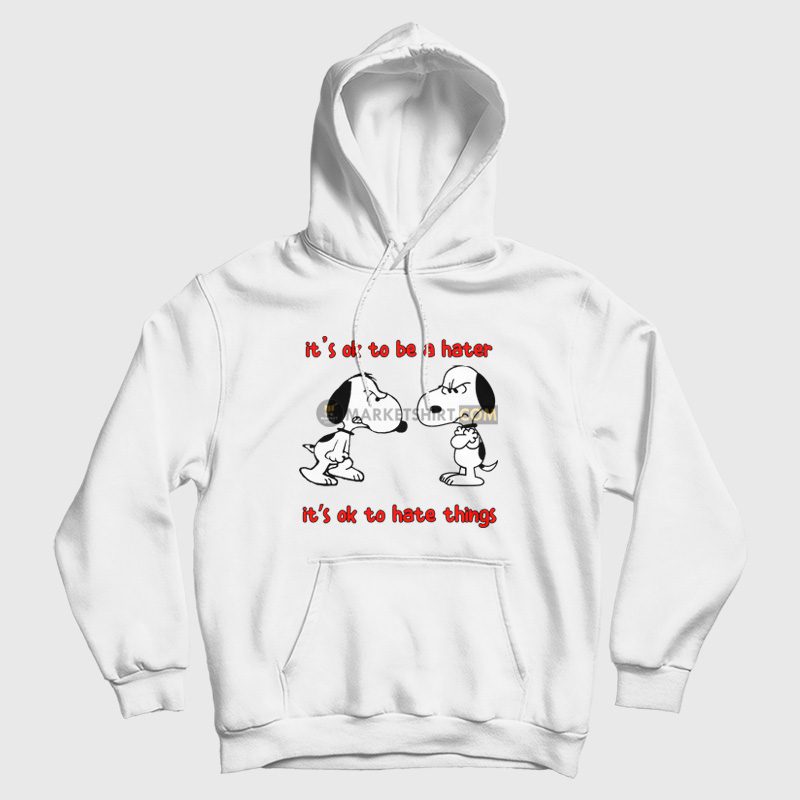 Snoopy It's Ok To Be A Hater It's Ok To Hate Things Hoodie Snoopy It's Ok To Be A Hater It's Ok To Hate Things Hoodie
