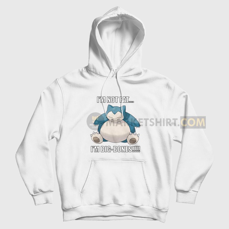 Snorlax I'm Not Fat I'm Big Bones Hoodie Snorlax I'm Not Fat I'm Big Bones Hoodie