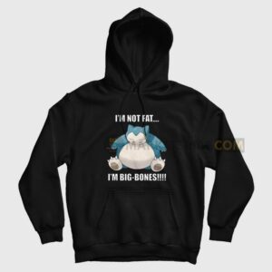 Snorlax I’m Not Fat I’m Big Bones Hoodie