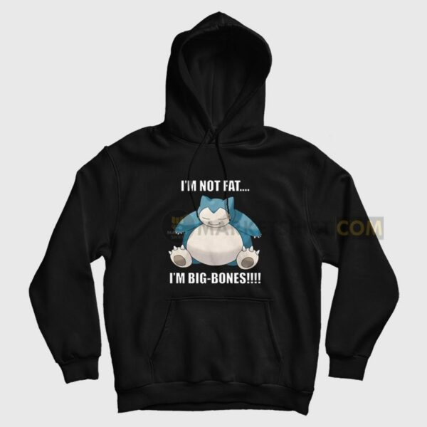 Snorlax I’m Not Fat I’m Big Bones Hoodie