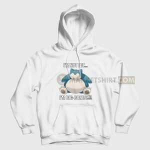 Snorlax Im Not Fat Im Big Bones Hoodie 3