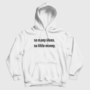 So Many Ideas So Little Money Hoodie 3