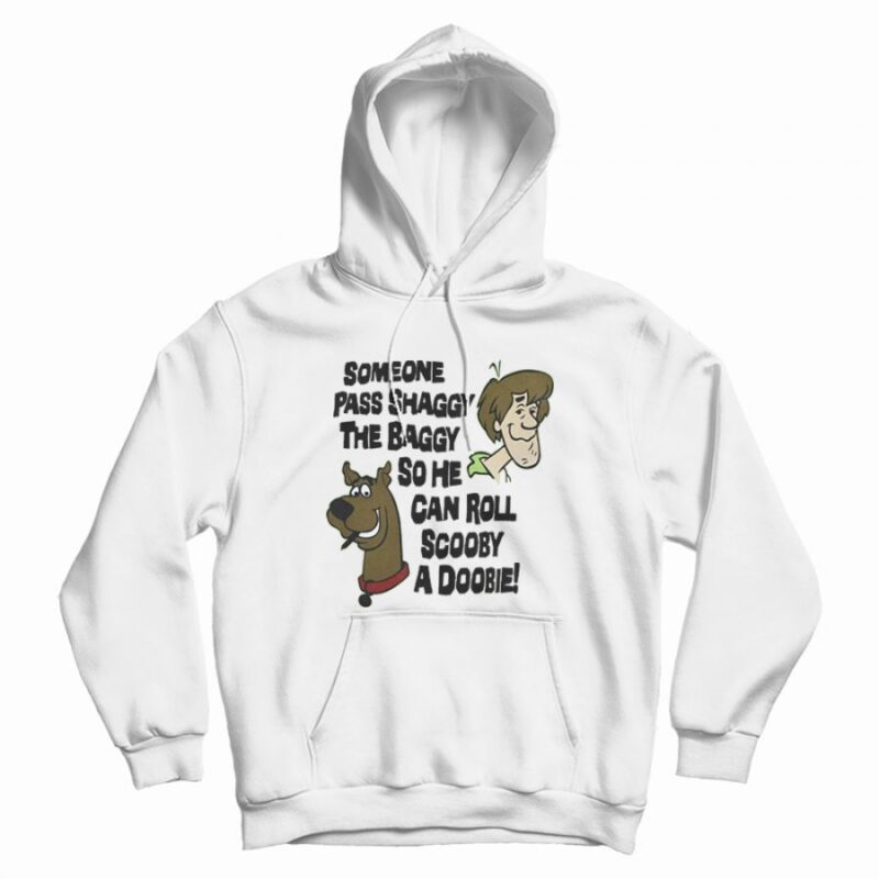 Someone Pass Shaggy The Baggy so He Can Roll Scooby a Doobie Hoodie Someone Pass Shaggy The Baggy so He Can Roll Scooby a Doobie Hoodie