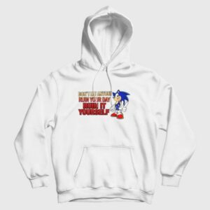 Sonic Dont Let Anyone Ruin Your Day Ruin It Yourself Hoodie 3