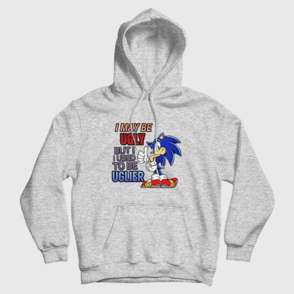 Sonic I May Be Ugly But I Used To Be Uglier Hoodie
