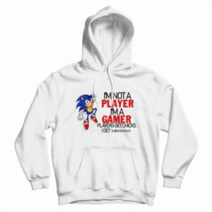 Sonic I’m Not A Player I’m A Gamer Hoodie