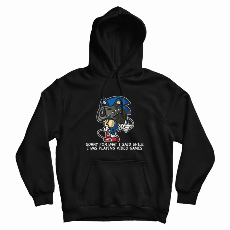 Sonic Sorry For What I Said Funny Hoodie Sonic Sorry For What I Said Funny Hoodie
