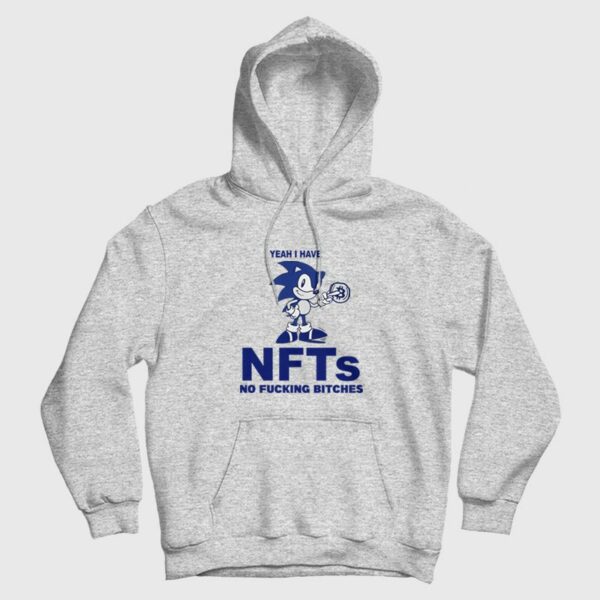 Sonic Yeah I Have Nfts No Fucking Bitches Hoodie