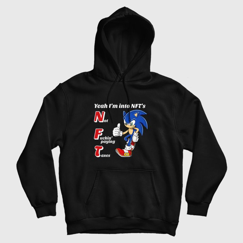 Sonic Yeah I'm into NFTs Not Fuckin' Paying Taxes Hoodie Sonic Yeah I'm into NFTs Not Fuckin' Paying Taxes Hoodie