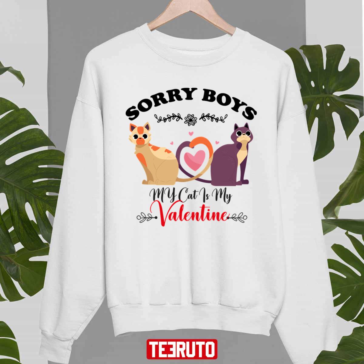 Sorry Boys My Cat Is My Valentine Cute Unisex Sweatshirt Sorry Boys My Cat Is My Valentine Cute Unisex Sweatshirt
