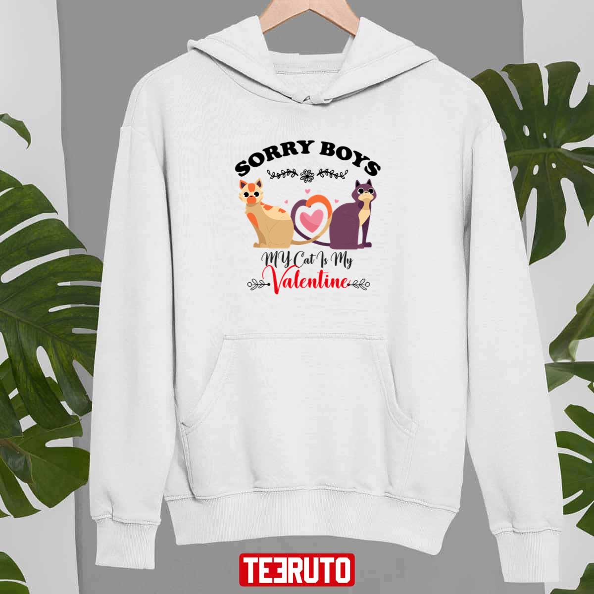 Sorry Boys My Cat Is My Valentine Cute Unisex Sweatshirt Sorry Boys My Cat Is My Valentine Cute Unisex Sweatshirt