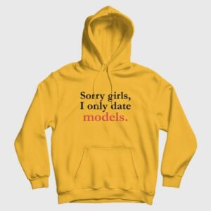 Sorry Girls I Only Date Models Hoodie 4