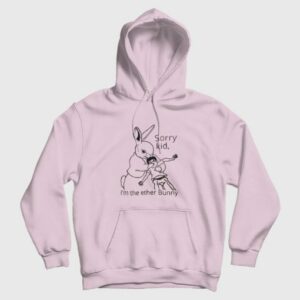 Sorry Kid Im The Ether Bunny Funny Hoodie 3
