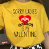 Sorry Ladies Gaming Is My Valentine Unisex T-Shirt