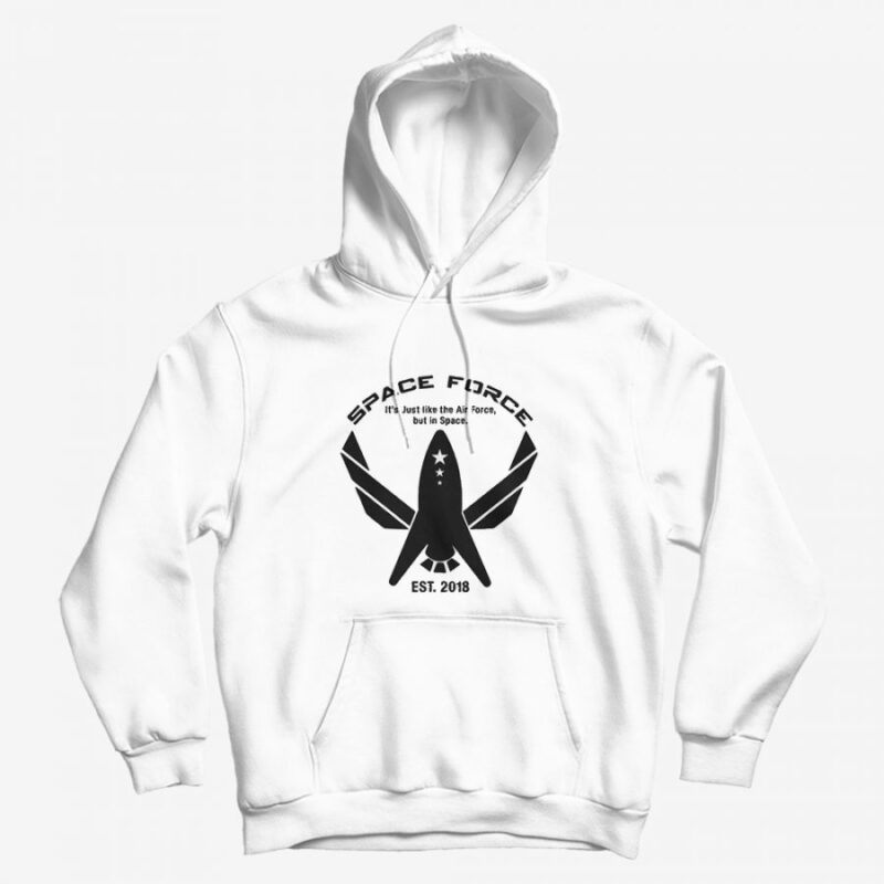 Space Force It's Just Like The Air Force Hoodie Space Force It's Just Like The Air Force Hoodie