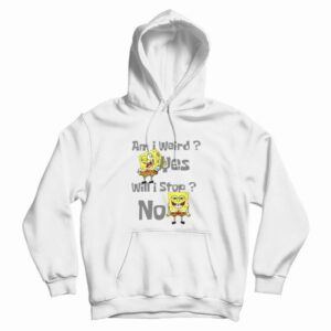 SpongeBob Am I Weird Funny Hoodie