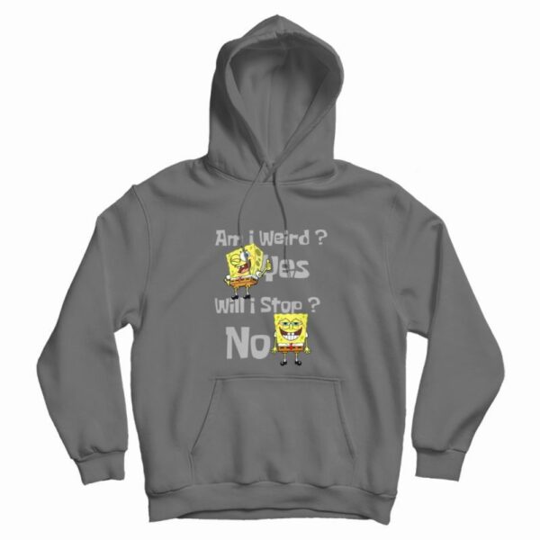 SpongeBob Am I Weird Funny Hoodie