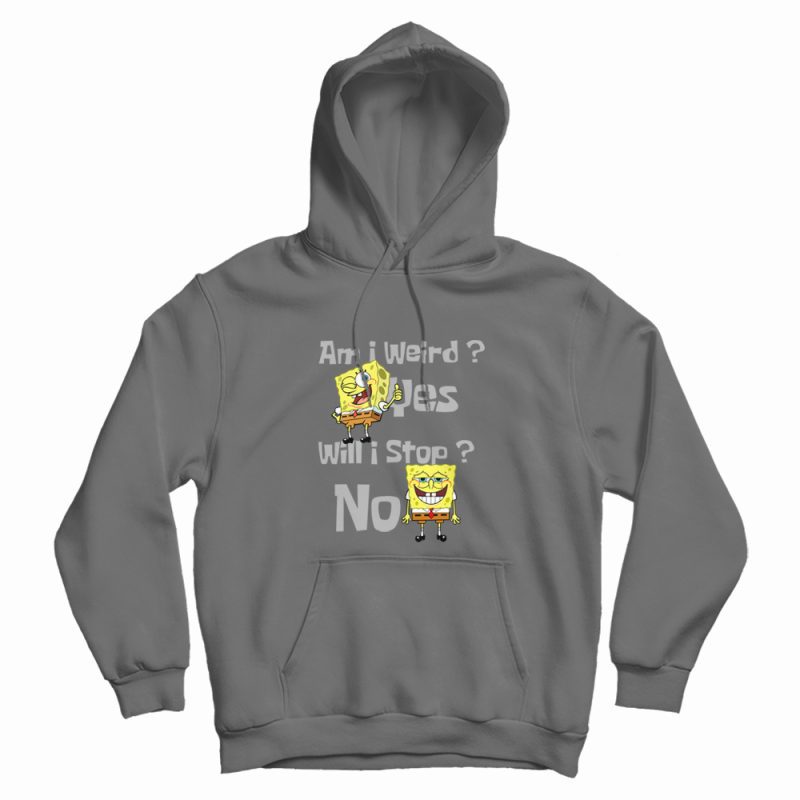 SpongeBob Am I Weird Funny Hoodie SpongeBob Am I Weird Funny Hoodie
