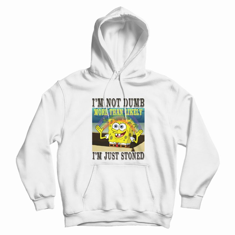 Spongebob Stoned Not Dumb Hoodie Spongebob Stoned Not Dumb Hoodie