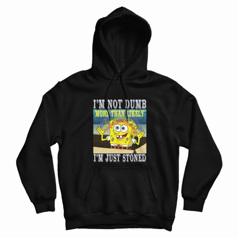 Spongebob Stoned Not Dumb Hoodie Spongebob Stoned Not Dumb Hoodie
