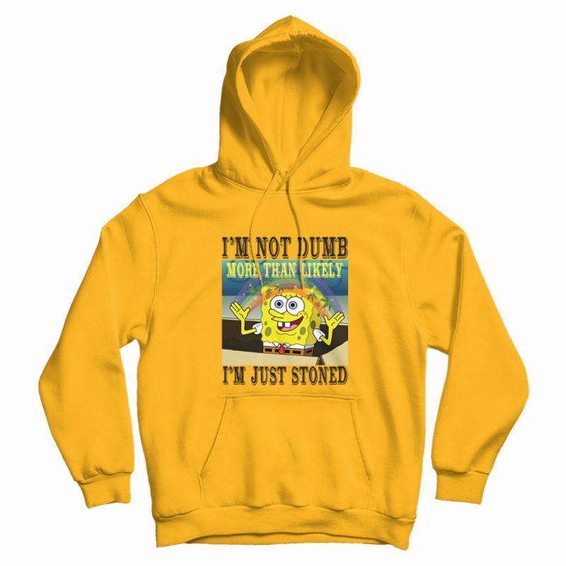 Spongebob Stoned Not Dumb Hoodie Spongebob Stoned Not Dumb Hoodie