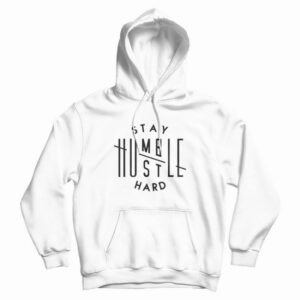Stay Humble Hustle Hard Hoodie