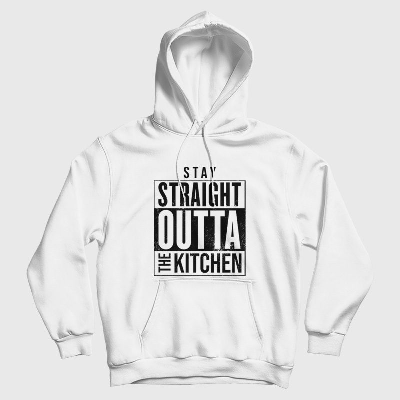 Stay Straight Outta The Kitchen Hoodie Stay Straight Outta The Kitchen Hoodie