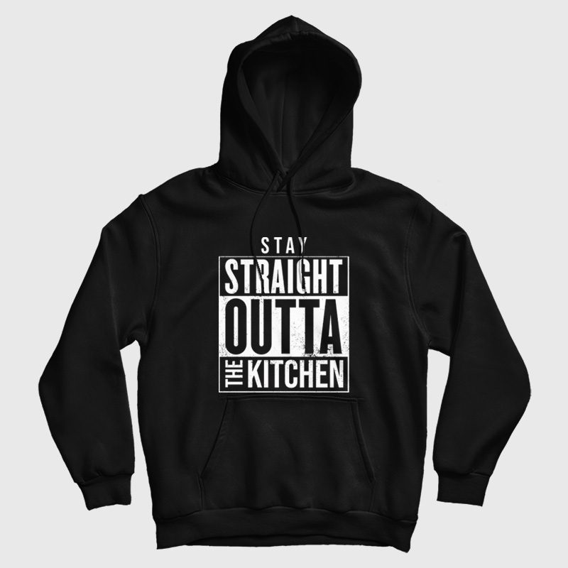 Stay Straight Outta The Kitchen Hoodie Stay Straight Outta The Kitchen Hoodie