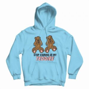 Stop Staring at My Teddies Hoodie