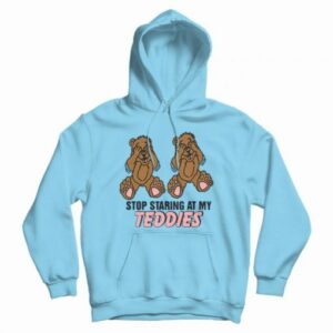 Stop Staring at My Teddies Hoodie
